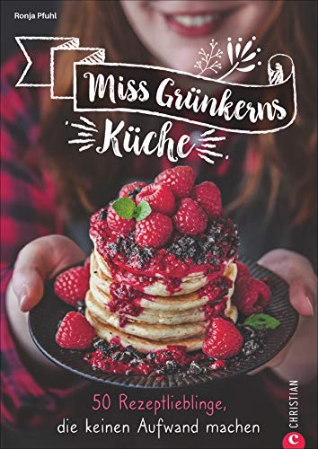 Kochbuch: Miss Grünkerns Küche - 50 Rezeptlieblinge, die keinen Aufwand machen. Schnelle und einfache Trendrezepte mit wenigen Zutaten und dem gewissen Etwas. Von herzhaft bis süß.